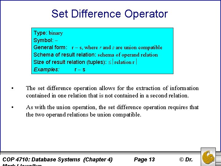 Set Difference Operator Type: binary Symbol: General form: r s, where r and s Set Difference Operator Type: binary Symbol: General form: r s, where r and s