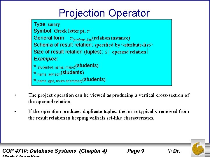 Projection Operator Type: unary Symbol: Greek letter pi, General form: (attribute-list)(relation instance) Schema of Projection Operator Type: unary Symbol: Greek letter pi, General form: (attribute-list)(relation instance) Schema of