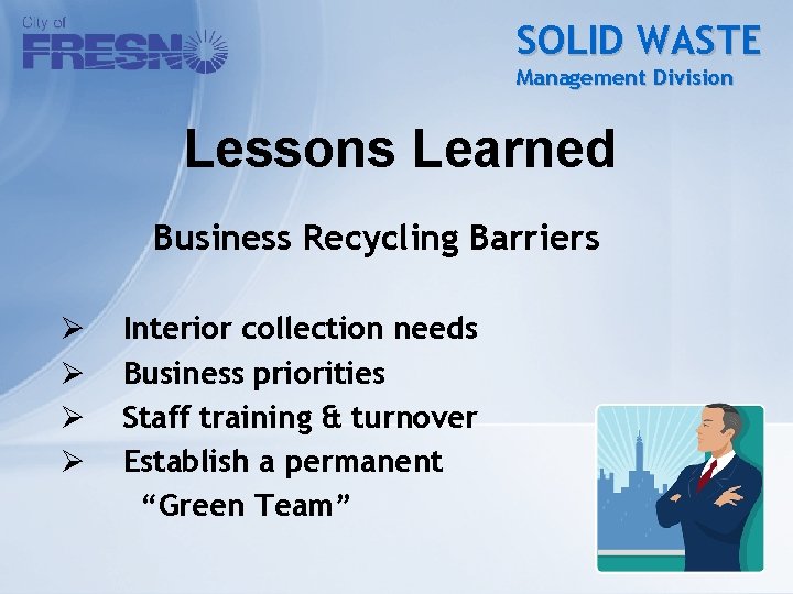 SOLID WASTE Management Division Lessons Learned Business Recycling Barriers Ø Ø Interior collection needs