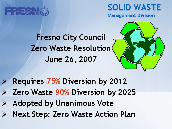 SOLID WASTE Management Division Fresno City Council Zero Waste Resolution June 26, 2007 Ø