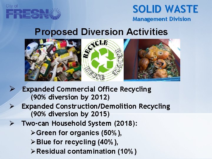 SOLID WASTE Management Division Proposed Diversion Activities Ø Expanded Commercial Office Recycling (90% diversion