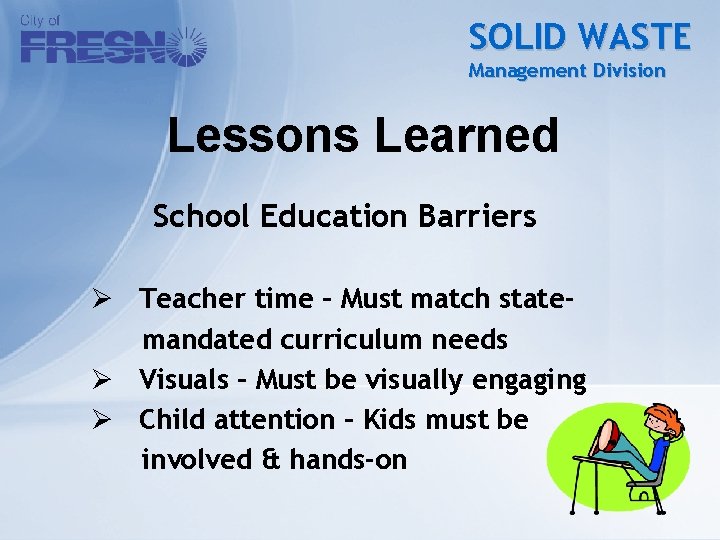 SOLID WASTE Management Division Lessons Learned School Education Barriers Ø Teacher time – Must