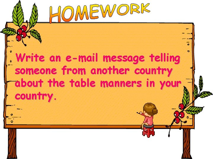 Write an e-mail message telling someone from another country about the table manners in