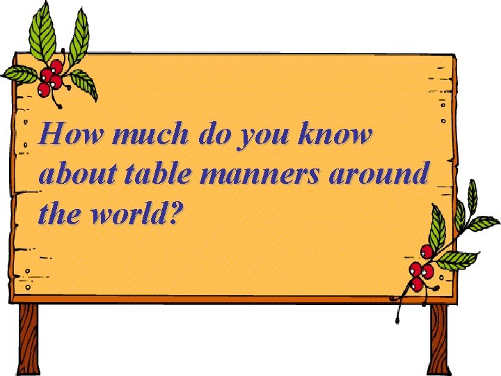 How much do you know about table manners around the world? 