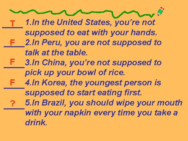 T F F F ? 1. In the United States, you’re not supposed to