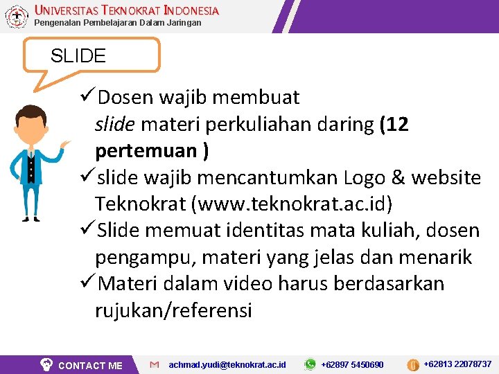 UNIVERSITAS TEKNOKRAT INDONESIA Pengenalan Pembelajaran Dalam Jaringan SLIDE üDosen wajib membuat slide materi perkuliahan