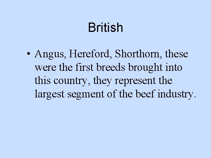 British • Angus, Hereford, Shorthorn, these were the first breeds brought into this country,