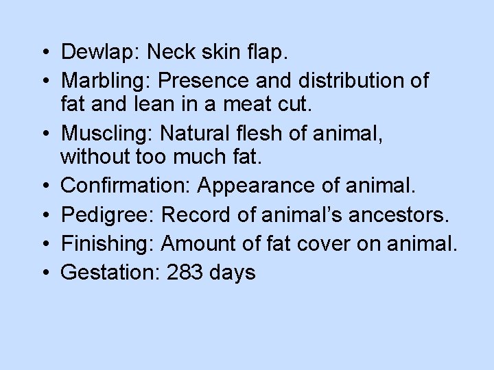  • Dewlap: Neck skin flap. • Marbling: Presence and distribution of fat and