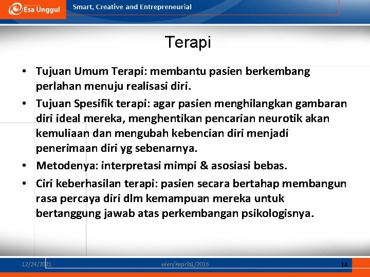 Terapi • Tujuan Umum Terapi: membantu pasien berkembang perlahan menuju realisasi diri. • Tujuan