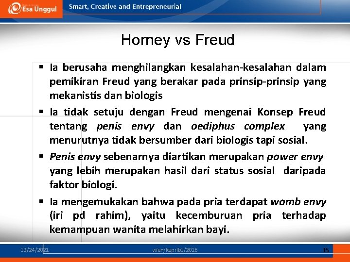 Horney vs Freud § Ia berusaha menghilangkan kesalahan-kesalahan dalam pemikiran Freud yang berakar pada