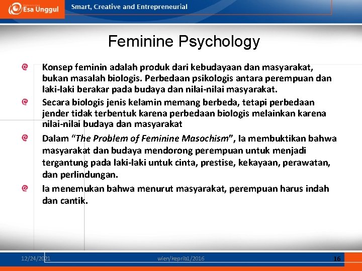 Feminine Psychology Konsep feminin adalah produk dari kebudayaan dan masyarakat, bukan masalah biologis. Perbedaan