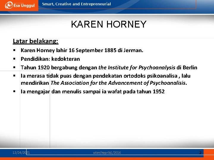 KAREN HORNEY Latar belakang: Karen Horney lahir 16 September 1885 di Jerman. Pendidikan: kedokteran