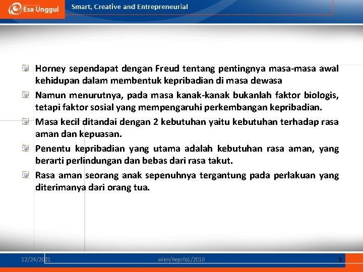 Horney sependapat dengan Freud tentang pentingnya masa-masa awal kehidupan dalam membentuk kepribadian di masa