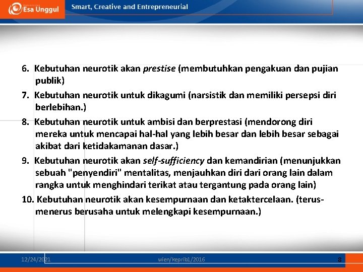 6. Kebutuhan neurotik akan prestise (membutuhkan pengakuan dan pujian publik) 7. Kebutuhan neurotik untuk