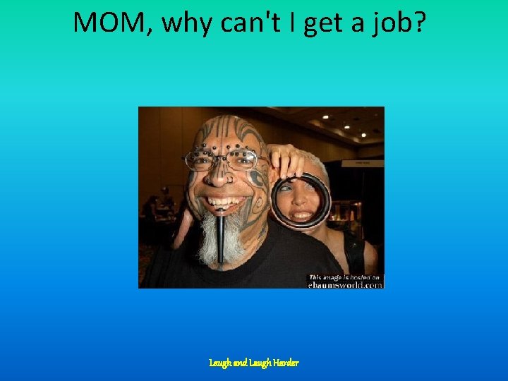 MOM, why can't I get a job? Laugh and Laugh Harder 