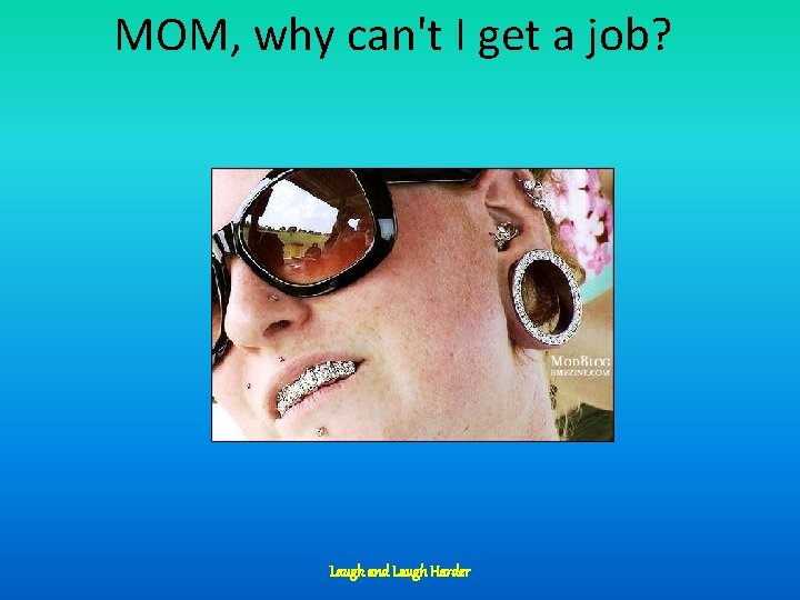 MOM, why can't I get a job? Laugh and Laugh Harder 