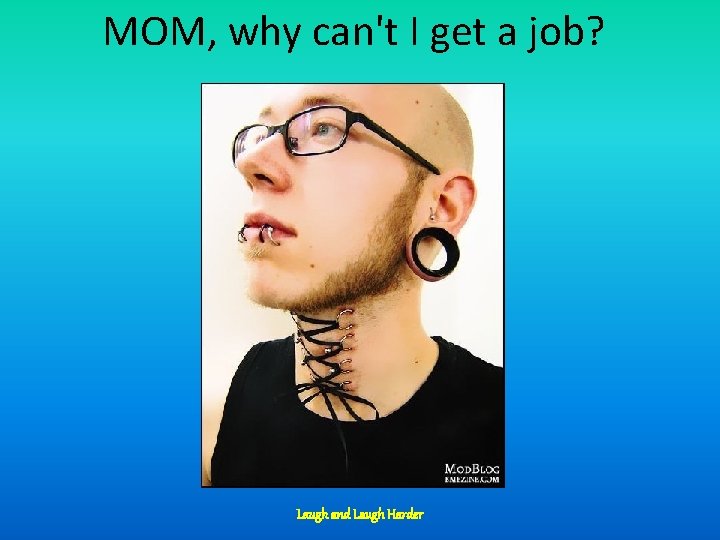 MOM, why can't I get a job? Laugh and Laugh Harder 