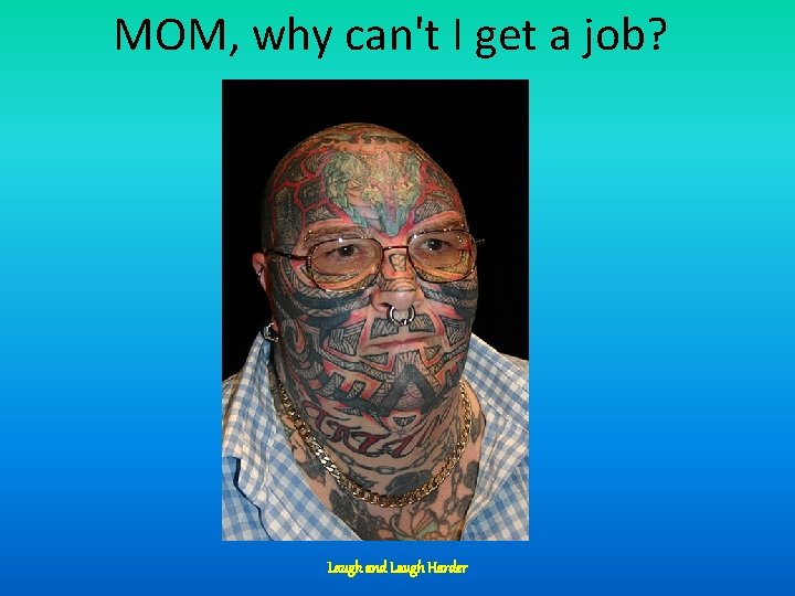 MOM, why can't I get a job? Laugh and Laugh Harder 