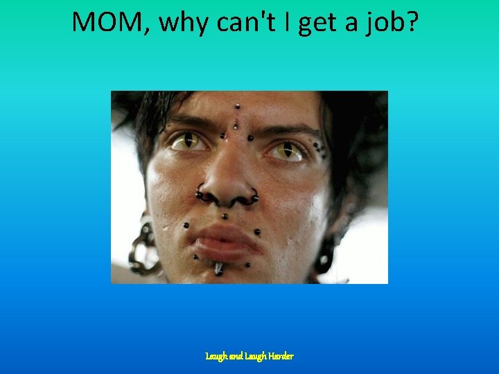 MOM, why can't I get a job? Laugh and Laugh Harder 