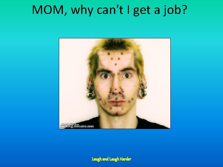 MOM, why can't I get a job? Laugh and Laugh Harder 