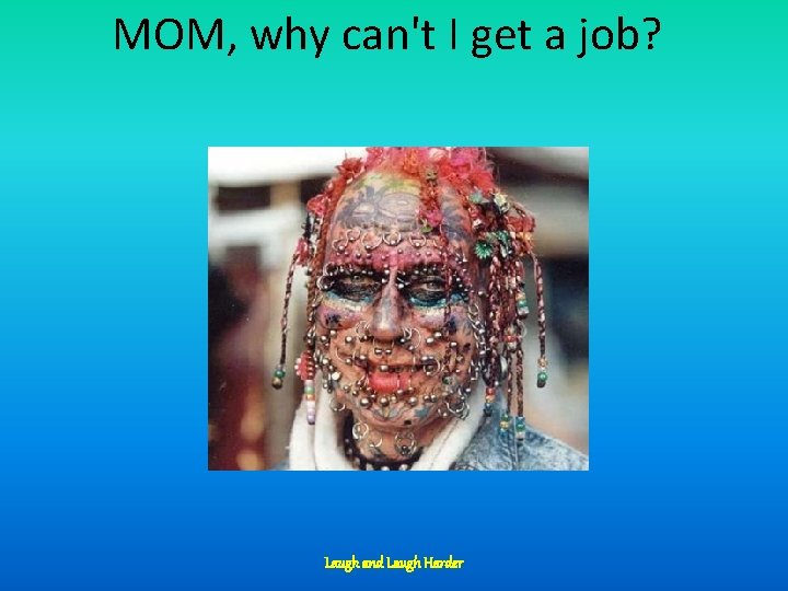 MOM, why can't I get a job? Laugh and Laugh Harder 