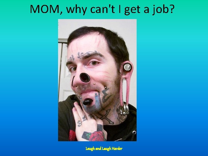 MOM, why can't I get a job? Laugh and Laugh Harder 