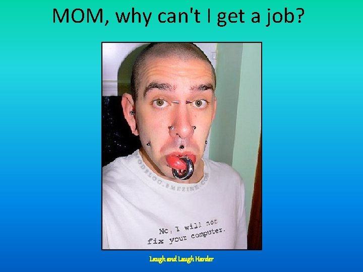 MOM, why can't I get a job? Laugh and Laugh Harder 