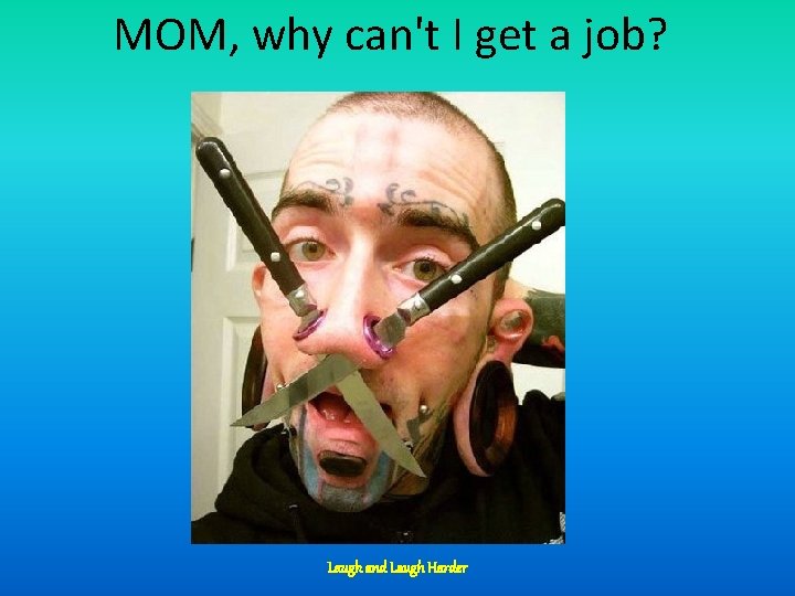 MOM, why can't I get a job? Laugh and Laugh Harder 