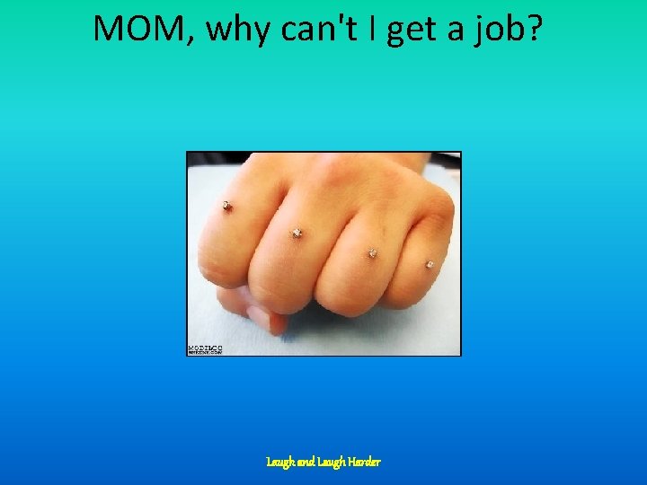 MOM, why can't I get a job? Laugh and Laugh Harder 