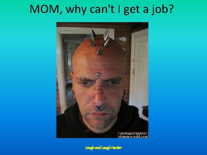 MOM, why can't I get a job? Laugh and Laugh Harder 