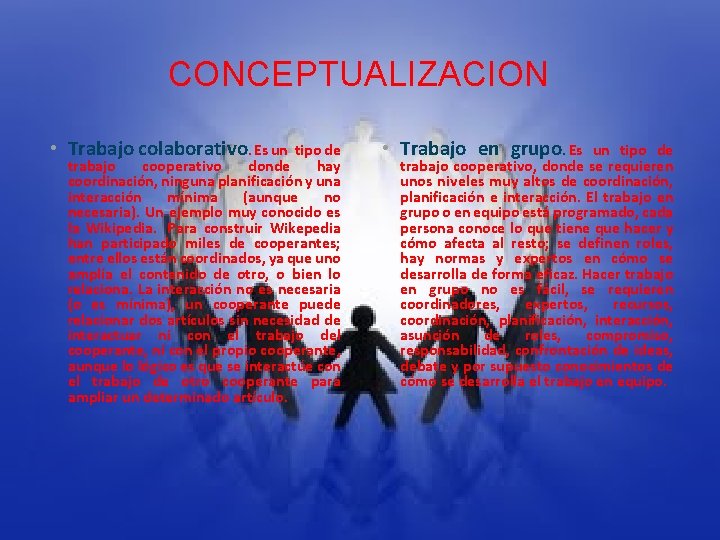 CONCEPTUALIZACION • Trabajo colaborativo. Es un tipo de trabajo cooperativo donde hay coordinación, ninguna