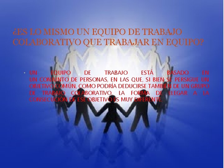 ¿ES LO MISMO UN EQUIPO DE TRABAJO COLABORATIVO QUE TRABAJAR EN EQUIPO? • UN