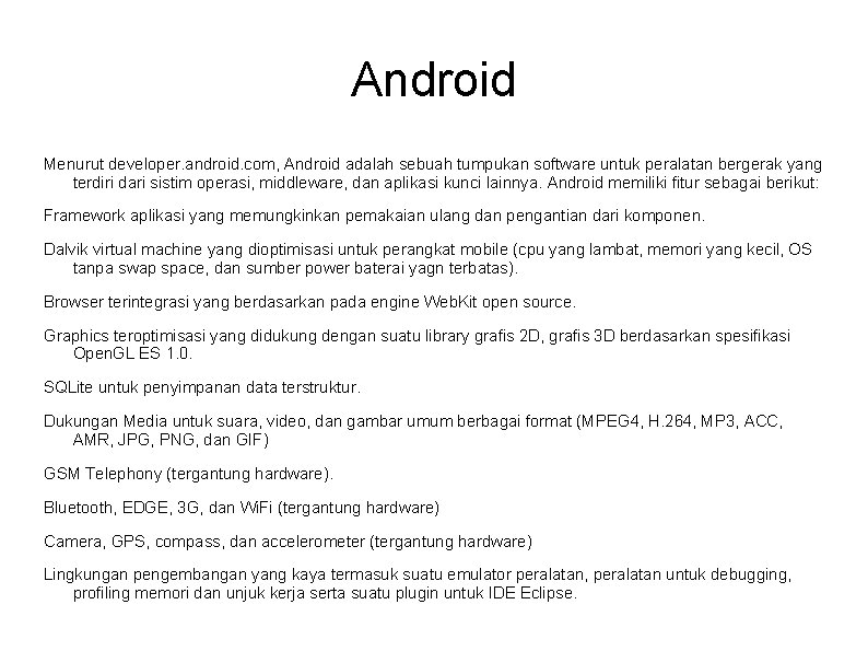 Android Menurut developer. android. com, Android adalah sebuah tumpukan software untuk peralatan bergerak yang