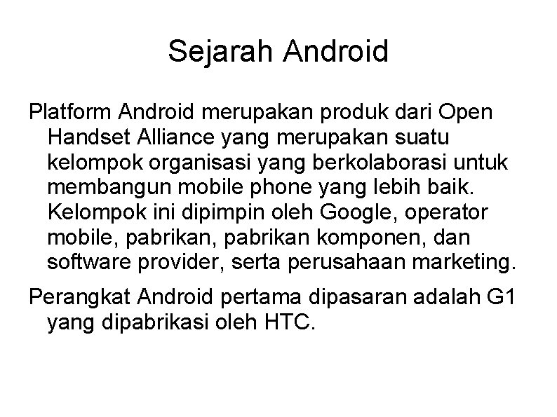 Sejarah Android Platform Android merupakan produk dari Open Handset Alliance yang merupakan suatu kelompok