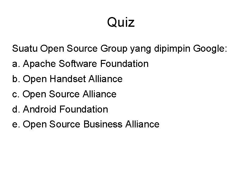 Quiz Suatu Open Source Group yang dipimpin Google: a. Apache Software Foundation b. Open