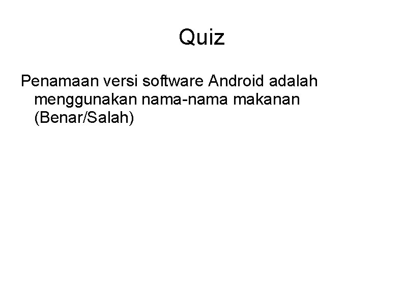 Quiz Penamaan versi software Android adalah menggunakan nama-nama makanan (Benar/Salah) 