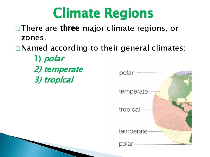� There Climate Regions are three major climate regions, or zones. � Named according