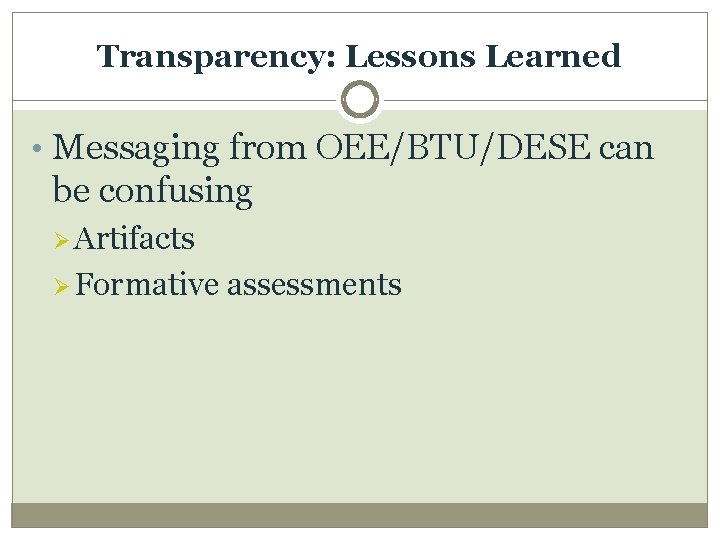 Transparency: Lessons Learned • Messaging from OEE/BTU/DESE can be confusing Ø Artifacts Ø Formative
