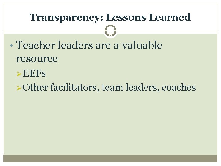 Transparency: Lessons Learned • Teacher leaders are a valuable resource Ø EEFs Ø Other