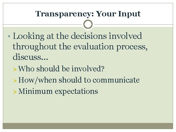 Transparency: Your Input • Looking at the decisions involved throughout the evaluation process, discuss…