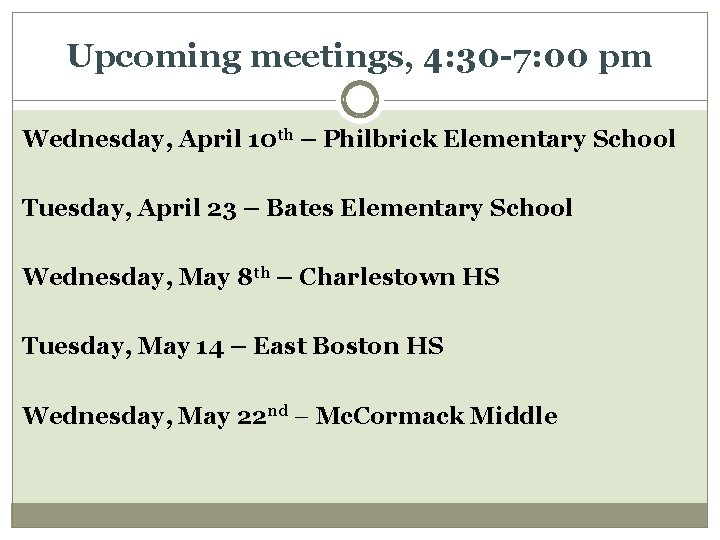 Upcoming meetings, 4: 30 -7: 00 pm Wednesday, April 10 th – Philbrick Elementary