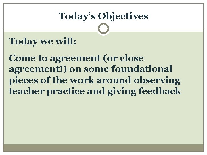 Today’s Objectives Today we will: Come to agreement (or close agreement!) on some foundational
