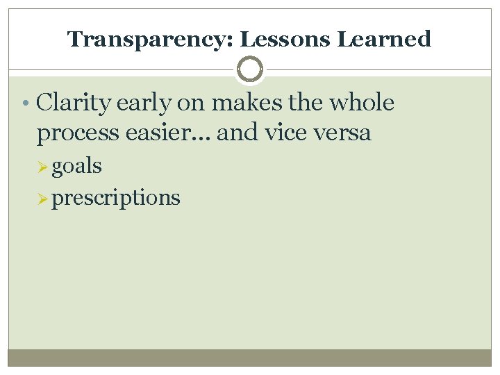 Transparency: Lessons Learned • Clarity early on makes the whole process easier… and vice