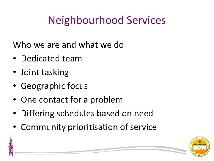 Neighbourhood Services Who we are and what we do • Dedicated team • Joint