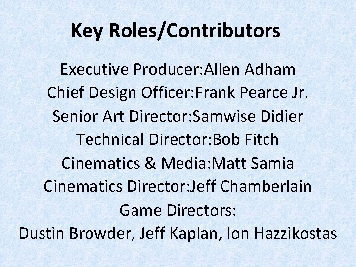 Key Roles/Contributors Executive Producer: Allen Adham Chief Design Officer: Frank Pearce Jr. Senior Art