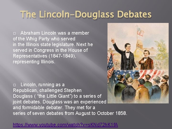 The Lincoln-Douglass Debates Abraham Lincoln was a member of the Whig Party who served