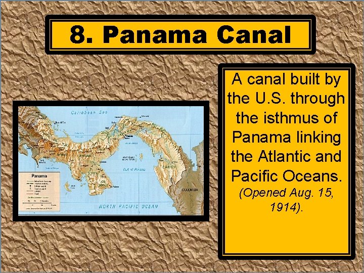 8. Panama Canal A canal built by the U. S. through the isthmus of