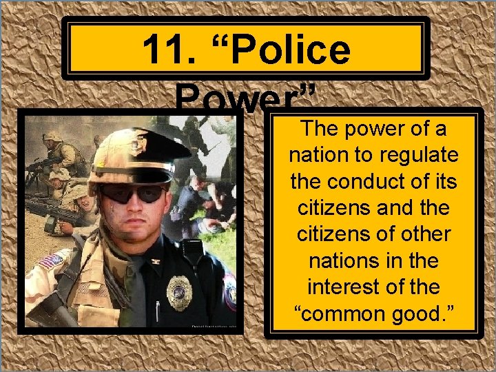 11. “Police Power” The power of a nation to regulate the conduct of its