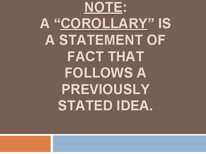 NOTE: A “COROLLARY” IS A STATEMENT OF FACT THAT FOLLOWS A PREVIOUSLY STATED IDEA.