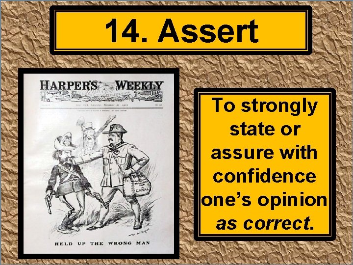 14. Assert To strongly state or assure with confidence one’s opinion as correct. 